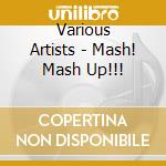 Various Artists - Mash! Mash Up!!! cd
