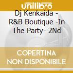 Dj Kenkaida - R&B Boutique -In The Party- 2Nd cd