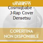 Cosmiqbabe - J-Rap Cover Densetsu cd