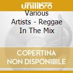 Various Artists - Reggae In The Mix cd