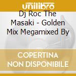 Dj Roc The Masaki - Golden Mix Megamixed By cd