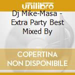 Dj Mike-Masa - Extra Party Best Mixed By cd