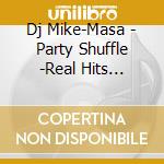 Dj Mike-Masa - Party Shuffle -Real Hits Megamix cd