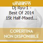 Dj Ryu-1 - Best Of 2014 1St Half-Mixed By cd