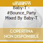 Baby-T - #Bounce_Party Mixed By Baby-T cd