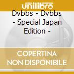 Dvbbs - Dvbbs - Special Japan Edition - cd