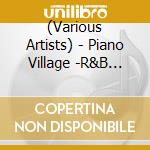 (Various Artists) - Piano Village -R&B Mellow Tone- Compiled By Dj At The Work cd