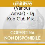 (Various Artists) - Dj Koo Club Mix -Party Hits Megamix 2- cd