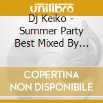 Dj Keiko - Summer Party Best Mixed By Dj Keiko cd