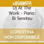 Dj At The Work - Piano: Bi Senritsu cd