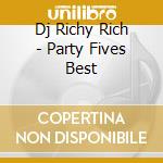 Dj Richy Rich - Party Fives Best cd