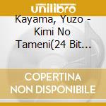Kayama, Yuzo - Kimi No Tameni(24 Bit Digital cd