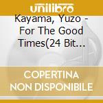 Kayama, Yuzo - For The Good Times(24 Bit Digi cd
