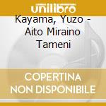 Kayama, Yuzo - Aito Miraino Tameni cd
