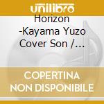 Horizon -Kayama Yuzo Cover Son / Various cd