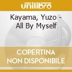 Kayama, Yuzo - All By Myself cd