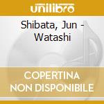 Shibata, Jun - Watashi cd musicale di Shibata, Jun