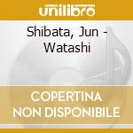 Shibata, Jun - Watashi cd
