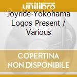 Joyride-Yokohama Logos Present / Various cd musicale di Various