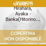 Hirahara, Ayaka - Banka(Hitorino Kisetsu)/ Inochino cd