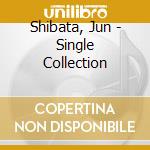 Shibata, Jun - Single Collection cd musicale di Shibata, Jun
