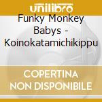 Funky Monkey Babys - Koinokatamichikippu cd