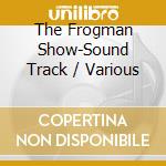 The Frogman Show-Sound Track / Various cd