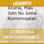 Azuma, Maki - John No Junna Koimonogatari cd musicale