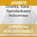 Ooshita, Kana - Namidanikaete Hohoemiwo cd