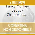 Funky Monkey Babys - Chippokena Yuki cd musicale di Funky Monkey Babys