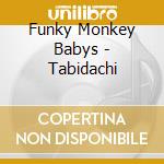 Funky Monkey Babys - Tabidachi cd