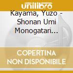Kayama, Yuzo - Shonan Umi Monogatari Oyaji Tachi No Densetsu cd