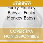 Funky Monkey Babys - Funky Monkey Babys cd musicale di Funky Monkey Babys