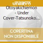 Otoyakichiemon - Under Cover-Tatsunoko Songs- cd