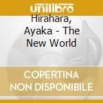 Hirahara, Ayaka - The New World cd musicale di Hirahara, Ayaka