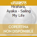 Hirahara, Ayaka - Sailing My Life cd musicale di Hirahara, Ayaka