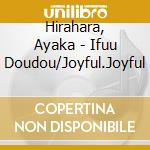Hirahara, Ayaka - Ifuu Doudou/Joyful.Joyful cd