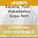 Kayama, Yuzo - Wakadaishou Gojuu Nen! cd