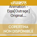 Animation - Eiga[Outrage] Original Soundtrack cd