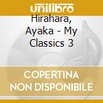 Hirahara, Ayaka - My Classics 3 cd musicale di Hirahara, Ayaka