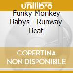 Funky Monkey Babys - Runway Beat cd musicale di Funky Monkey Babys