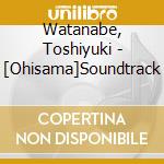 Watanabe, Toshiyuki - [Ohisama]Soundtrack cd musicale di Watanabe, Toshiyuki