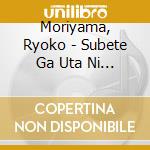Moriyama, Ryoko - Subete Ga Uta Ni Natteitta cd