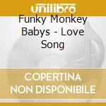 Funky Monkey Babys - Love Song cd musicale di Funky Monkey Babys
