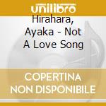 Hirahara, Ayaka - Not A Love Song cd