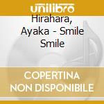 Hirahara, Ayaka - Smile Smile cd musicale di Hirahara, Ayaka