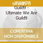 Guild9 - Ultimate We Are Guild9 cd musicale di Guild9