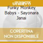 Funky Monkey Babys - Sayonara Janai cd musicale di Funky Monkey Babys