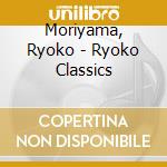 Moriyama, Ryoko - Ryoko Classics cd