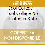 Idol College - Idol Collage No Tsutaetai Koto cd